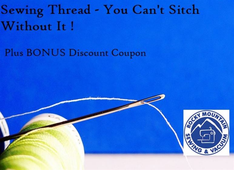 Sewing Thread – You Can’t Stitch Without It!