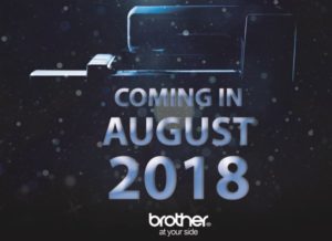 Brother New for 2019 Top of the Line Machine release in August Events